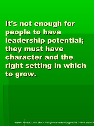 It's not enough forIt's not enough for
people to havepeople to have
leadership potential;leadership potential;
they must h...