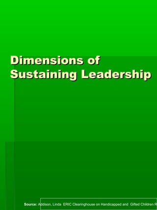 Dimensions ofDimensions of
Sustaining LeadershipSustaining Leadership
Source: Addison, Linda ERIC Clearinghouse on Handica...