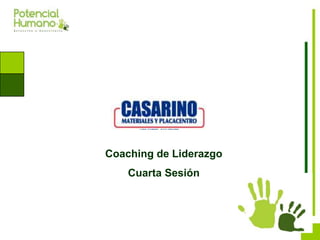 Coaching de Liderazgo
Cuarta Sesión
 
