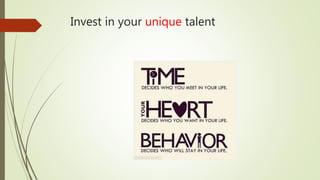 Invest in your unique talent
 