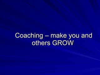 Coaching – make you and others GROW  