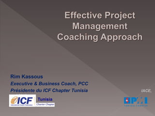 Rim Kassous
Executive & Business Coach, PCC
Présidente du ICF Chapter Tunisia IACE,
mai 2019
Tunisia
 