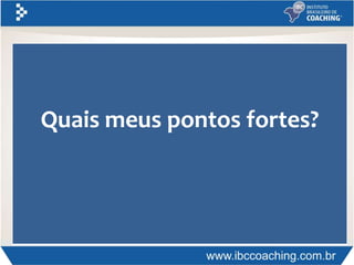 Quais meus pontos fortes?
 
