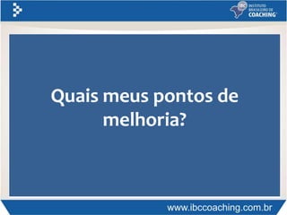 Quais meus pontos de
melhoria?
 