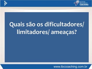 Quais são os dificultadores/
limitadores/ ameaças?
 