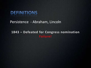 DefinitionsPersistence  - Abraham, Lincoln1834 – Elected to Illinois State legislatureSuccess!