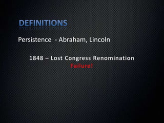 DefinitionsPersistence  - Abraham, Lincoln1836 – Re-elected to Illinois State legislatureSuccess!