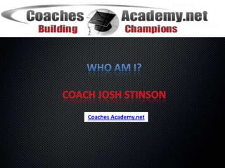 Who am I?Coach Josh Stinsonwww.perectpractice.netwww.hoopclinics.comwww.coachesacademy.net
