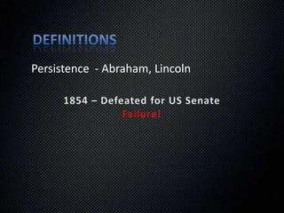 DefinitionsPersistence  - Abraham, Lincoln1836 – Has a nervous breakdownFailure!