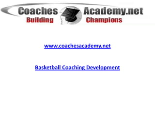 www.coachesacademy.net Basketball Coaching Development  