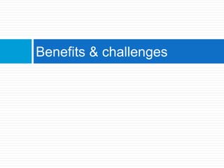 Benefits & challenges