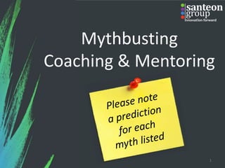 Mythbusting
Coaching & Mentoring
1
 