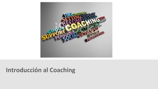 Introducción al Coaching
 