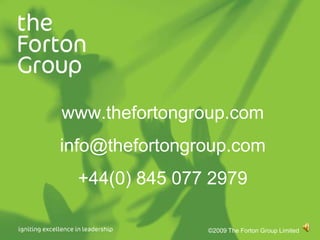 www.thefortongroup.cominfo@thefortongroup.com+44(0) 845 077 2979©2009 The Forton Group Limited