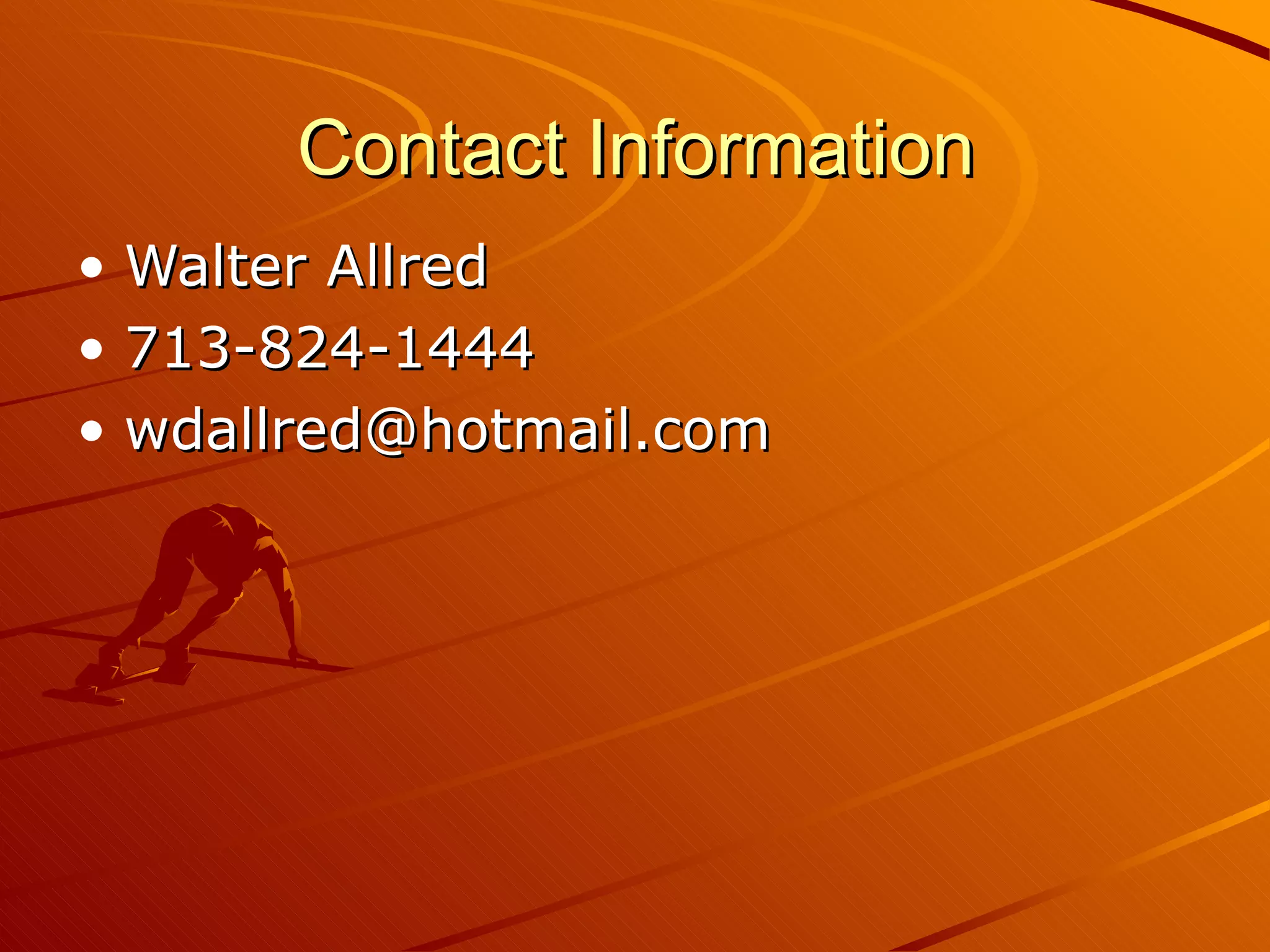 Contact Information Walter Allred 713-824-1444 [email_address] 