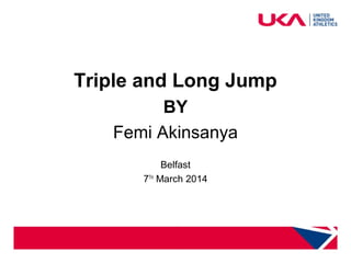 health and safety for coaches
Triple and Long Jump
BY
Femi Akinsanya
Belfast
7TH
March 2014
 