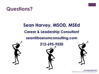 Questions? <ul><li>Sean Harvey, MSOD, MSEd </li></ul><ul><li>Career & Leadership Consultant </li></ul><ul><li>[email_addre...