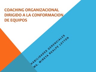 COACHING ORGANIZACIONAL
DIRIGIDO A LA CONFORMACION
DE EQUIPOS
 