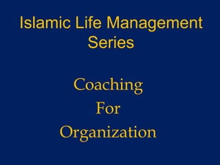 Islamic Life Management  Series Coaching  For  Organization 