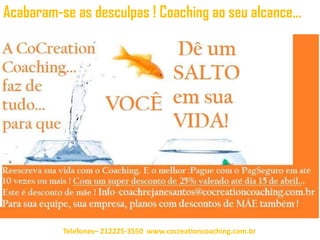 Acabaram-se as desculpas ! Coaching ao seu alcance...




          Telefones– 212225-3550 www.cocreationcoaching.com.br
 