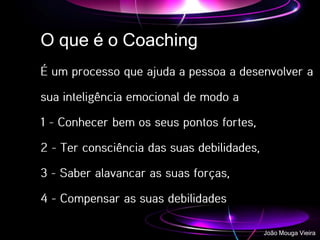 O que é o Coaching
João Mouga Vieira
 