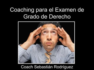 Coaching para el Examen de
Grado de Derecho

Coach Sebastián Rodríguez

 