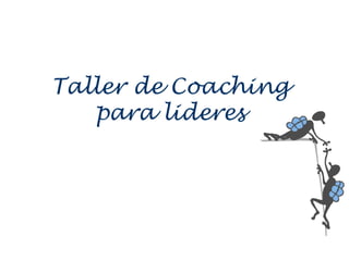Taller de Coaching
para lideres
 