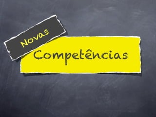 a s
    o v
N
     Competências
 