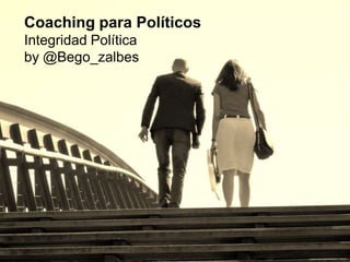 Coaching para Políticos
Integridad Política
by @Bego_zalbes

 