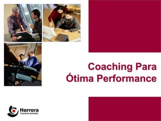 Coaching Para
Ótima Performance


                1
 