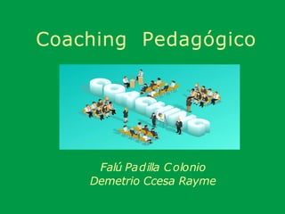 Coaching Pedagógico
Falú Padilla Colonio
Demetrio Ccesa Rayme
 