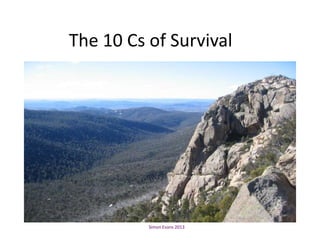The 10 Cs of Survival




          Simon Evans 2013
 