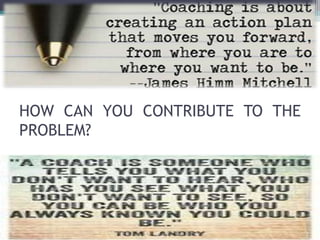 HOW CAN YOU CONTRIBUTE TO THE
PROBLEM?
 
