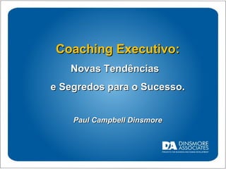 Coaching Executivo: Novas Tendências  e Segredos para o Sucesso. Paul Campbell Dinsmore 