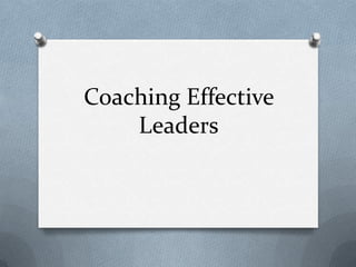 Coaching Effective
    Leaders
 