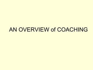 AN OVERVIEW of COACHING 