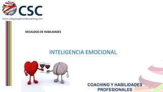 DECALOGO DE HABILIDADES

INTELIGENCIA EMOCIONAL

COACHING Y HABILIDADES
PROFESIONALES

10

 