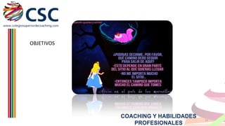 OBJETIVOS

COACHING Y HABILIDADES
PROFESIONALES

13

 