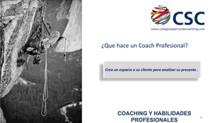 ¿Que hace un Coach Profesional?

Crea un espacio a su cliente para analizar su presente .

COACHING Y HABILIDADES
PROFESIONALES

16

 
