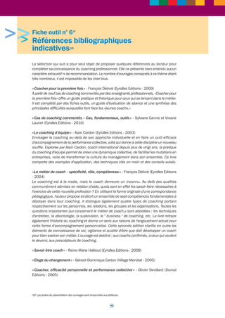 >>> 
Fiche outil n° 5 
Comment conduire 
un appel d'offres de coaching 
Un appel d'offres de prestations de coaching doit être conduit en veillant particulièrement au 
respect des points suivants. 
1. L'objet du marché doit être identifié 
Selon les cas l'objet sera unique ou comprendra différents lots si l'administration décide de 
conclure un marché-cadre permettant de répondre à des prestations de nature différente. 
42 
Exemples de lots : 
• prestations de coaching de prise de poste, de développement de potentiel, de résolution 
d'une situation individuelle ; 
• prestations de coaching en groupe ; 
• prestations de coaching d'accompagnement du changement ; 
• prestations de coaching de médiation ou résolution de conflits inter-personnels ; 
• prestations de coaching de dirigeants ; 
• ... 
Il n'y a pour l'administration que des avantages à décrire ces différents lots, en quelques lignes, 
pour aider les candidats à répondre au plus près des attentes exprimées. 
2. Le marché à bons de commande 
Le marché à bon de commande peut être indiqué dan le cas de prestations de coaching. Il s'agit 
en effet d'un marché conclu avec un ou plusieurs opérateurs économiques et exécuté au fur 
et à mesure de l’émission de bons de commande. Il peut être conclu sans maximum ni 
minimum, ce qui donne plus de liberté à l’acheteur public qui n’est pas tenu de garantir un 
minimum de dépenses. Un acheteur peut ainsi effectuer des achats à caractère répétitif, en 
organisant une seule procédure complète de mise en concurrence des fournisseurs potentiels. 
Les bons de commande sont des documents écrits adressés aux titulaires du marché. Ils 
précisent celles des prestations, décrites dans le marché, dont l’exécution est demandée et 
en déterminent la quantité. 
L’émission des bons de commande s’effectue sans négociation ni remise en concurrence 
préalable des titulaires, selon des modalités expressément prévues par le marché. 
3. La sélection des offres 
Une fois l'appel d'offres lancé une commission doit être constituée et réunie (se reporter à la 
fiche pratique n° 3.5) pour examiner les offres et procéder à leur classement. 
La commission devra examiner les offres au regard de critères qu'elle aura fixés. 
Une série de critères (chaque critère fera l'objet d'une cotation, ce qui permettra à la 
commission d'apprécier chaque offre au moyen d'une note finale) pourra être utilisée pour 
l'examen des dossiers et procéder ainsi à la sélection des candidats qui seront auditionnés. 
Au moment de l'audition, la commission établira une autre série de critères d'appréciation. 
 