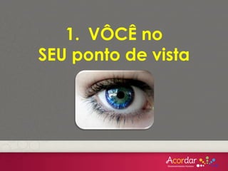 2. Você no
ponto de vista do OUTRO
 