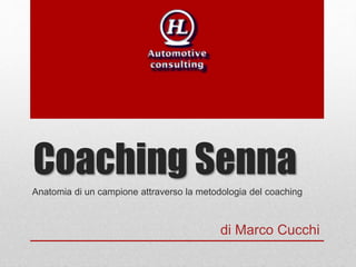 Coaching Senna 
Anatomia di un campione attraverso la metodologia del coaching 
di Marco Cucchi 
 