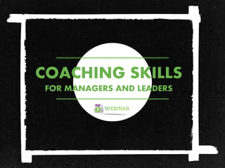 COACHING SKILLS
FOR MANAGERS AND LEADERS
 