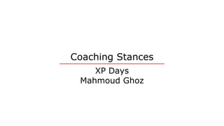 Coaching Stances
XP Days
Mahmoud Ghoz
 