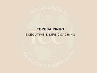 TERESA PINHO 
EXECUTIVE & L IFE COACHING 
 