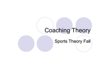 Coaching Theory
   Sports Theory Fall
 
