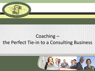 Coaching – the Perfect Tie-in to a Consulting Business 