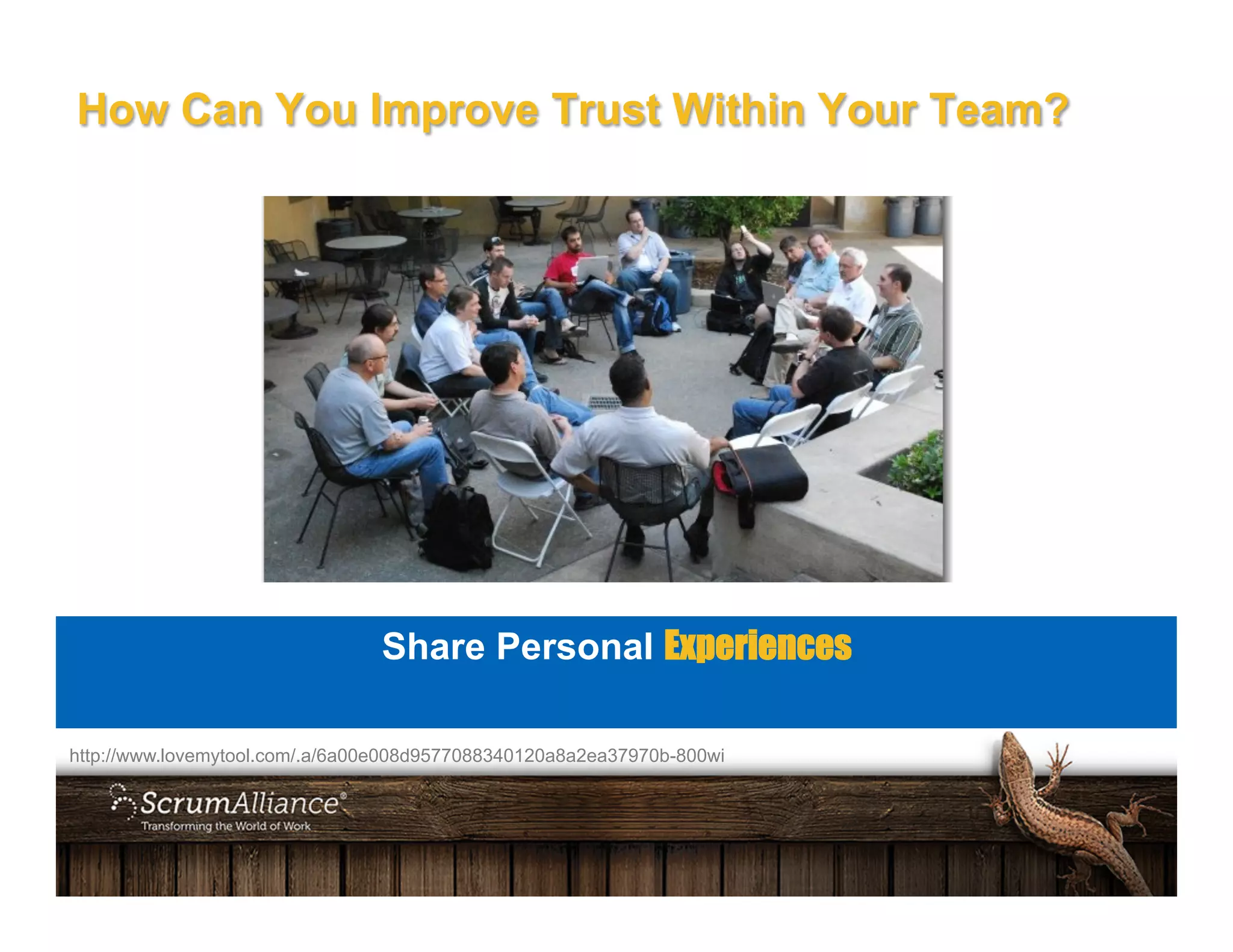 How Can You Improve Trust Within Your Team?
http://www.lovemytool.com/.a/6a00e008d9577088340120a8a2ea37970b-800wi
Share Personal Experiences
 