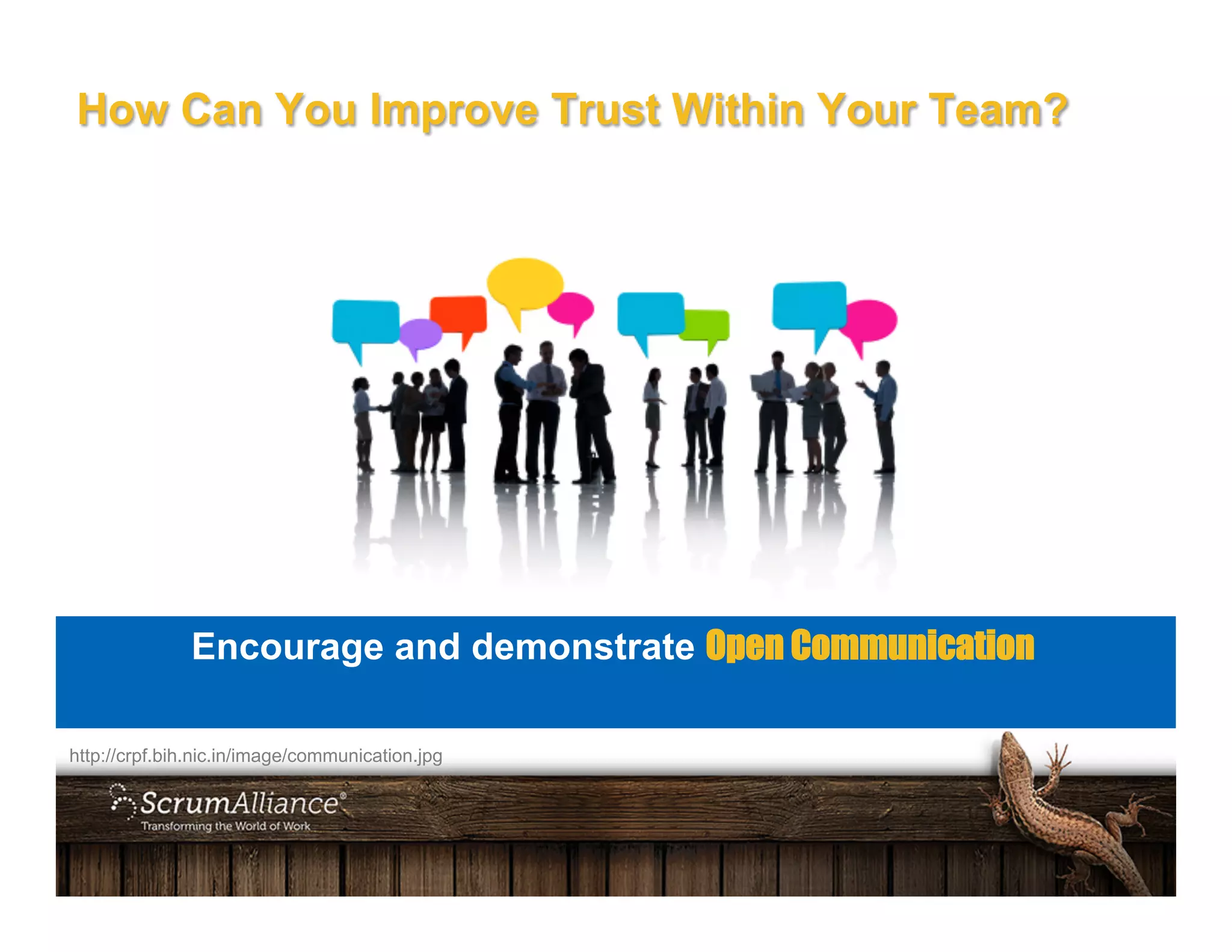 http://crpf.bih.nic.in/image/communication.jpg
Encourage and demonstrate Open Communication
How Can You Improve Trust Within Your Team?
 