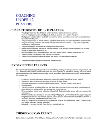 COACHING 
UNDER-12 
PLAYERS 
CHARACTERISTICS OF U - 12 PLAYERS: 
· They begin to develop the abilities to sustain complex,...